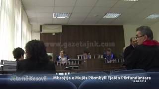 GazetaJNK: Mbrojtja e Mujës Përmbyll Fjalën Përfundimtare 14 02 2014