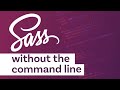 How to start using Sass without having to worry about the command line