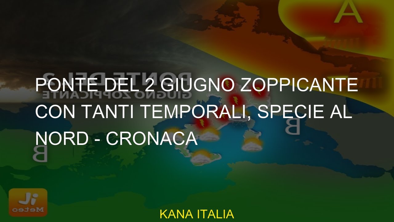 Ponte Del 2 Giugno Zoppicante Con Tanti Temporali, Specie Al Nord ...