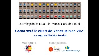 Sesión virtual con Moises Rendon. ¿Cómo será la crisis de Venezuela en 2021?