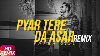 Latest Punjabi Song 2017 | Pyaar Tere Da Assar (Remix) | Amrinder Gill | Prabh Gill | Jatinder Shah