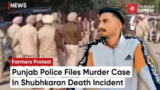 Punjab Police Files Murder Case In Farmer Shubhkaran Death Incident At Khanauri Border