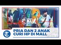 Terekam CCTV Pria dan 2 Anak Curi Handphone di Mal Medan