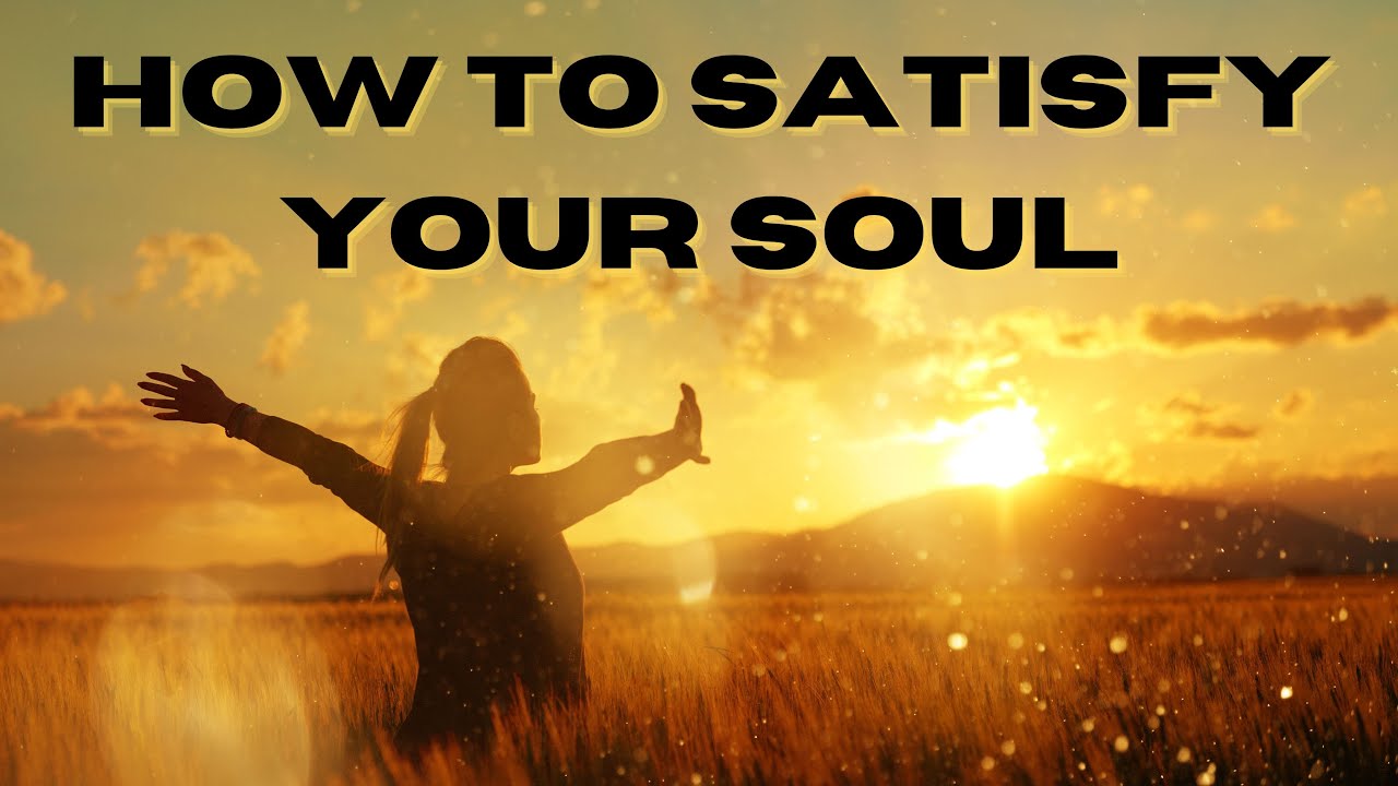 3 15 23 How To Satisfy Your Soul Youtube