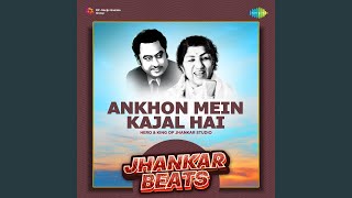 Ankhon Mein Kajal Hai - Jhankar Beats