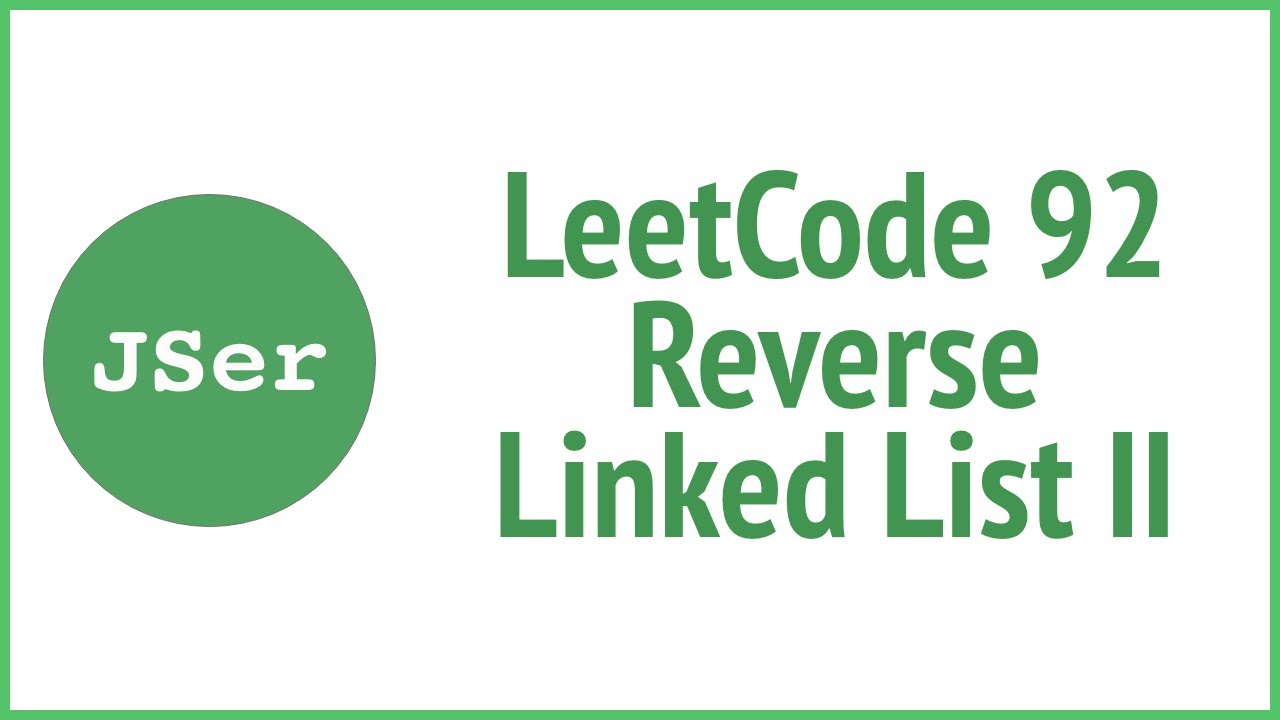 LeetCode 92. Reverse Linked List II | JSer - JavaScript & Algorithm ...