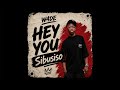 HEY YOU SIBUSISO - W4DE (Hamba Nam)