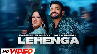 Lehenga (HD Video) | Dilpreet Dhillon ft Gurlej Akhtar, Sara Gurpal | Desi Crew | Latest Songs  2023