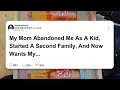 New Update My mom abandoned me as a kid, started a second family, and now wants  #reddit