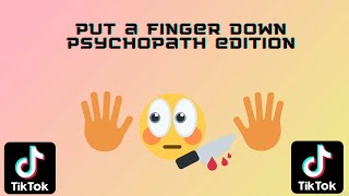 Put A Finger Down PSYCHOPATH EDITION