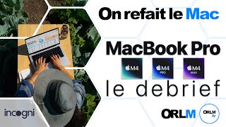 MacBook Pro M4, M4 Pro & M4 Max - Le débrief !⎜ORLM-Express - La MacWeek