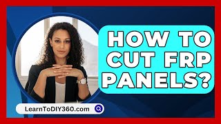 How to Cut FRP Panels? - LearnToDIY360.com