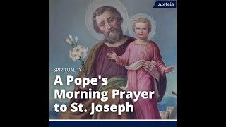 A Pope's Morning Prayer to St. Joseph