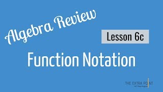 Function Notation and Evaluating Functions | Algebra Review | Math for the ACT