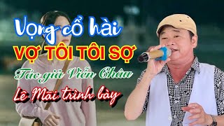 Vọng cổ Hài - Vợ Tôi Tôi Sợ - Tg Viễn Châu - Lê Mãi trình bày