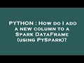 PYTHON : How do I add a new column to a Spark DataFrame (using PySpark)?