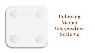 小米体脂秤2 Xiaomi Composition Scale V2 2020 | ［开箱］