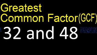 GCF 32 and 48 . greatest common factor . GCF(32 , 48) , How to Find GCF