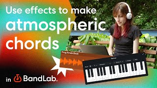 Using effects to make atmospheric chords using BandLab's free web Studio (BandLab Tutorial)