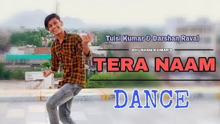 Tera Naam Dance Video | Tulsi Kumar , Darshan Raval , hip hop Dance Choreography