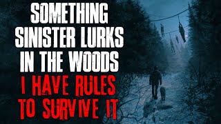 "Something Sinister Lurks In The Woods, I Have Rules to Survive It" Creepypasta