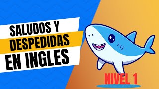 Inglés Básico nivel 1: Saludos, Despedidas y ¿Cómo Estás? Principiantes