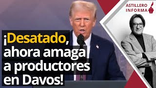 #AstilleroInforma | Trump en Davos: produzcan en EU o pagarán aranceles. Ejemplos: MX, Canadá, China