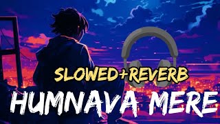 🌌🎧🥰humnava mere||jubin nautiyal|| #lofi #lovemashup #song