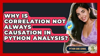 Why Is Correlation Not Always Causation In Python Analysis? - Python Code School