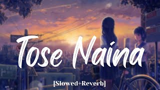 Tose Naina (Lo-fi) - [Slowed+Reverb] - AfterMorning Chillout Lofi Mix