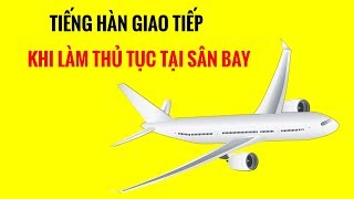 Giao Tiếp Tiếng Hàn Khi Đi Máy Bay | Giao Tiếp Khi Làm Thủ Tục Tại Sân Bay | Hàn Quốc Nori