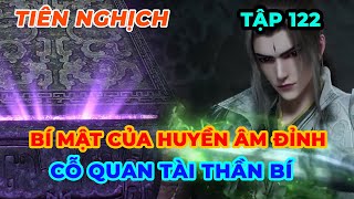 Tiên Nghịch Tập 122 | Bí Mật Của Huyền Âm Đỉnh, Cỗ Quan Tài Thần Bí