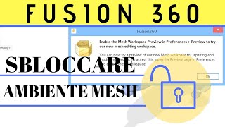 Autodesk Fusion 360 - Come Sbloccare l'ambiente Mesh