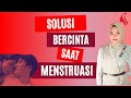 INI SOLUSI BAGI SUAMI YANG INGIN BERCINTA SAAT ANDA MENSTRUASI!