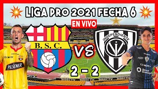 🔥 BARCELONA SC VS INDEPENDIENTE DEL VALLE 2021 FECHA 6 LIGAPRO 2021 BSC VS IDV PARTIDO GOLTV