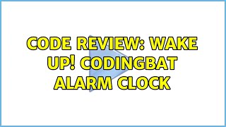 Code Review: WAKE UP! CodingBat alarm clock
