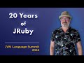 20 Years of JRuby - Where We've Been and Where We're Going #JVMLS