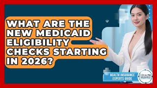 What Are the New Medicaid Eligibility Checks Starting in 2026? | Health Insurance Experts Guide News