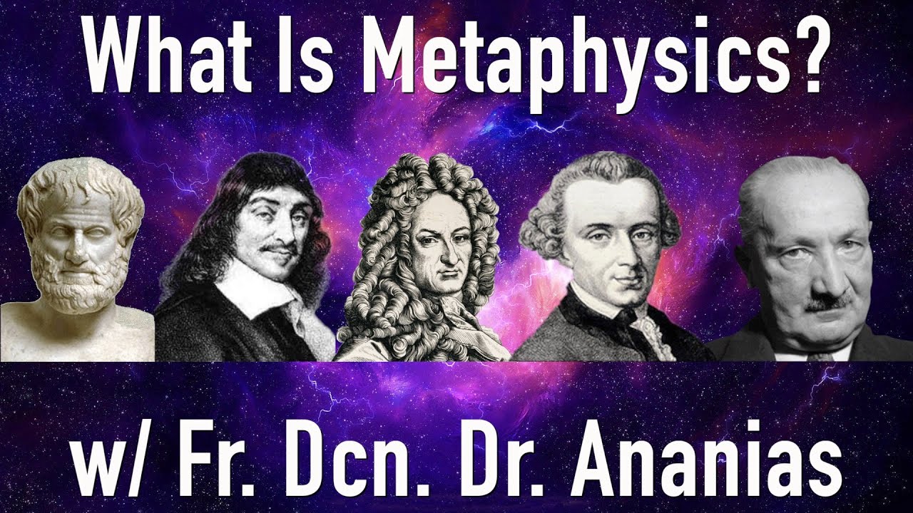 What Is Metaphysics? With Fr. Dcn. Dr. Ananias - YouTube