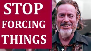 Never Force Anything | Just Let it Be ~ Alan Watts