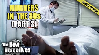 Californian Murders In The 80s (Part 3) | DOUBLE EPISODE | New Detectives