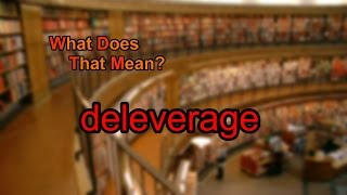 What does deleverage mean?