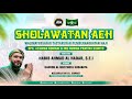 SHOLAWATAN AEH Bersama HABIB AHMAD AL HADAR, S.E.I