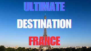 Ultimate Destination France Unveiled