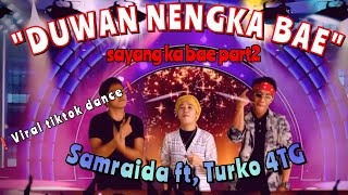 DUWAN NENGKA BAE|| sayang ka bae part2_SAMRAIDA FT, TURKO