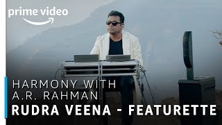 Harmony with A.R Rahman | Rudra Veena - Featurette | TV Show | Prime Exclusive | Amazon Prime Video