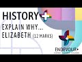 HISTORY+: Explain Why...Elizabeth (12 marks)