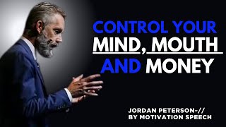 Control Your Mouth, Mood, Money, and Mind | THE BEST MOTIVATIONAL SPEECH BY JORDAN PETERSON