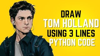 Draw Tom Holland Face Using 3 Lines of Python Code | Step by Step