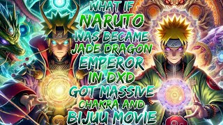 What if naruto was became Jade Dragon emperor in dxd  | got massive chakra and bijuu movie